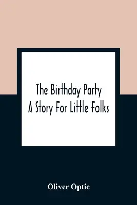 La fête d'anniversaire : Une histoire pour les petits - The Birthday Party: A Story For Little Folks