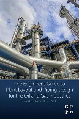 Le guide de l'ingénieur pour l'implantation d'usines et la conception de tuyauteries pour les industries du pétrole et du gaz - The Engineer's Guide to Plant Layout and Piping Design for the Oil and Gas Industries