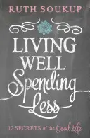 Bien vivre, moins dépenser : Les 12 secrets de la bonne vie - Living Well, Spending Less: 12 Secrets of the Good Life