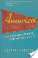 L'Amérique de notre temps : De la Seconde Guerre mondiale à Nixon - Ce qui s'est passé et pourquoi - America in Our Time: From World War II to Nixon--What Happened and Why