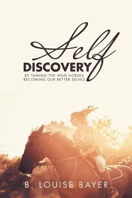 La découverte de soi : En apprivoisant les chevaux sauvages, nous devenons meilleurs. - Self Discovery: By Taming the Wild Horses Becoming Our Better Selves