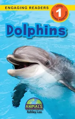 Les dauphins : Des animaux qui font la différence ! (Lecteurs engagés, niveau 1) - Dolphins: Animals That Make a Difference! (Engaging Readers, Level 1)
