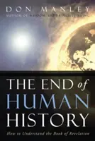 La fin de l'histoire de l'humanité : Comment comprendre l'Apocalypse - The End of Human History: How to Understand the Book of Revelation