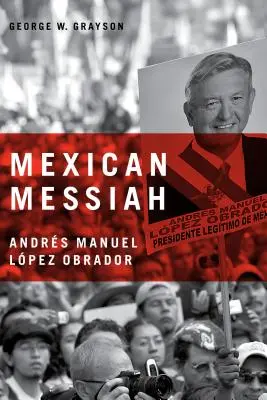 Le Messie mexicain : Andrs Manuel Lpez Obrador - Mexican Messiah: Andrs Manuel Lpez Obrador