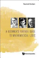 Guide complémentaire de logique mathématique pour le débutant - A Beginner's Further Guide to Mathematical Logic