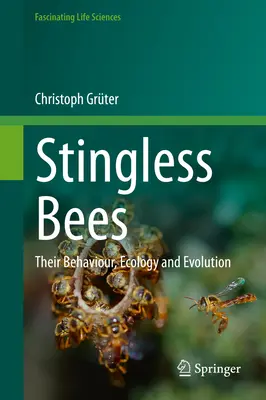 Les abeilles sans piquant : Leur comportement, leur écologie et leur évolution - Stingless Bees: Their Behaviour, Ecology and Evolution