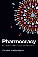 Pharmocratie : Valeur, politique et connaissance dans la biomédecine mondiale - Pharmocracy: Value, Politics, and Knowledge in Global Biomedicine