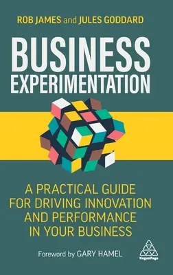 L'expérimentation en entreprise : Un guide pratique pour stimuler l'innovation et la performance dans votre entreprise - Business Experimentation: A Practical Guide for Driving Innovation and Performance in Your Business