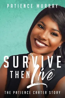 Survivre et vivre : L'histoire de Patience Carter - Survive Then Live: The Patience Carter Story