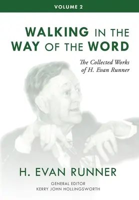 Œuvres complètes de H. Evan Runner, Vol. 2 : Marcher sur le chemin de la Parole - The Collected Works of H. Evan Runner, Vol. 2: Walking in the Way of the Word