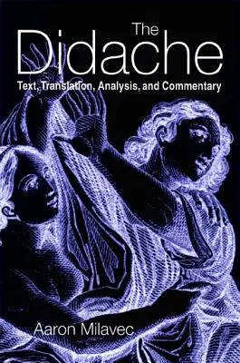 La Didache : Texte, traduction, analyse et commentaire - The Didache: Text, Translation, Analysis, and Commentary