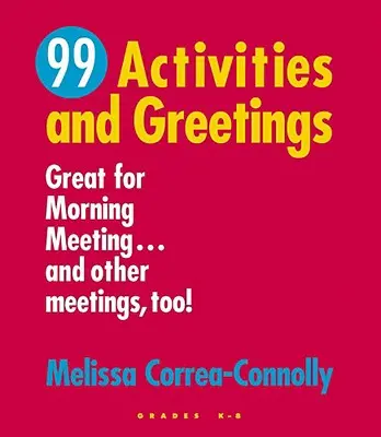 99 activités et salutations, de la maternelle à la 8e année : parfaites pour la réunion du matin... et d'autres réunions aussi ! - 99 Activities and Greetings, Grades K-8: Great for Morning Meeting... and Other Meetings, Too!