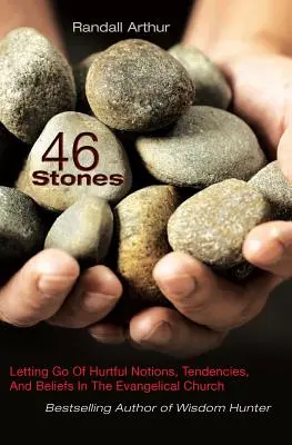 46 pierres : Lâcher prise sur les notions, tendances et croyances blessantes dans l'Église évangélique - 46 Stones: Letting Go Of Hurtful Notions, Tendencies, And Beliefs In The Evangelical Church