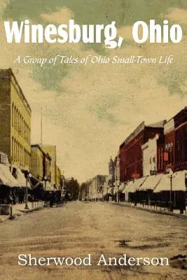 Winesburg, Ohio, un ensemble de contes sur la vie des petites villes de l'Ohio - Winesburg, Ohio, a Group of Tales of Ohio Small-Town Life