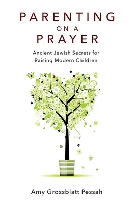 Être parent sur une prière : Anciens secrets juifs pour élever des enfants modernes - Parenting on a Prayer: Ancient Jewish Secrets for Raising Modern Children