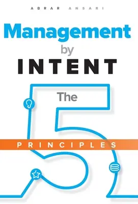 La gestion par l'intention : les cinq principes - Management by INTENT: The Five Principles