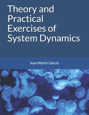 Théorie et exercices pratiques de la dynamique des systèmes - Theory and Practical Exercises of System Dynamics