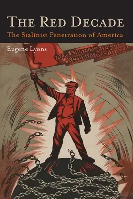 La décennie rouge : L'ouvrage classique sur le communisme en Amérique dans les années trente - La pénétration stalinienne en Amérique - The Red Decade: The Classic Work on Communism in America During the Thirties-The Stalinist Penetration of America