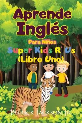 Aprende Ingls Para Nios : De Super Kids R' Us - Libro Uno - Aprende Ingls Para Nios: De Super Kids R' Us - Libro Uno