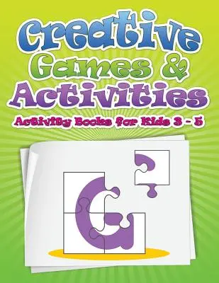 Jeux et activités créatifs (cahiers d'activités pour les enfants de 3 à 5 ans) - Creative Games & Activities (Activity Books for Kids Ages 3 - 5)