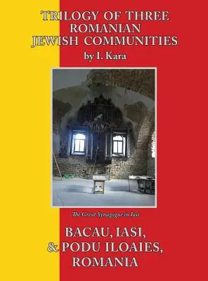 Trilogie de trois communautés juives roumaines : Bacau, Iasi et Podu Iloaiei - Trilogy of Three Romanian Jewish Communities: Bacau, Iasi and Podu Iloaiei