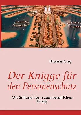 Der Knigge for den Personenschutz : Mit Stil und Form zum beruflichen Erfolg (Le cheval pour la protection de la personne : le style et la forme au service de la réussite professionnelle) - Der Knigge fr den Personenschutz: Mit Stil und Form zum beruflichen Erfolg