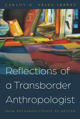 Réflexions d'un anthropologue transfrontalier : De Netzahualcyotl à Aztln - Reflections of a Transborder Anthropologist: From Netzahualcyotl to Aztln