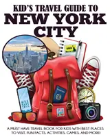Kid's Travel Guide to New York City : Un livre de voyage indispensable pour les enfants avec les meilleurs endroits à visiter, des faits amusants, des activités, des jeux et plus encore ! - Kid's Travel Guide to New York City: A Must Have Travel Book for Kids with Best Places to Visit, Fun Facts, Activities, Games, and More!