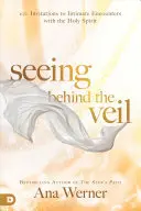 Voir derrière le voile : 100 invitations à des rencontres intimes avec le Saint-Esprit - Seeing Behind the Veil: 100 Invitations to Intimate Encounters with the Holy Spirit