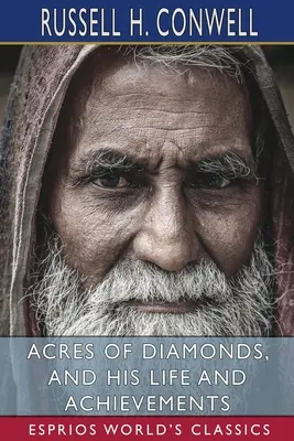 Acres of Diamonds, and His Life and Achievements (Esprios Classics) (en anglais) - Acres of Diamonds, and His Life and Achievements (Esprios Classics)