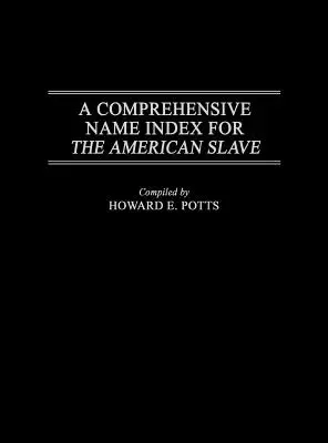 Index complet des noms d'esclaves américains - A Comprehensive Name Index for the American Slave