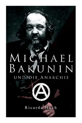 Michael Bakounine et l'anarchie : Le chemin des révolutionnaires - Michael Bakunin und die Anarchie: Der Weg eines Revolutionrs