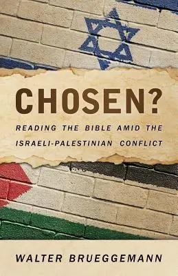 Chosen? : Lire la Bible au milieu du conflit israélo-palestinien - Chosen?: Reading the Bible Amid the Israeli-Palestinian Conflict