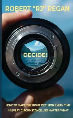 Décidez ! Comment prendre la bonne décision en toute circonstance Quoi qu'il en soit : Comment prendre la bonne décision en toute circonstance - Decide! How to Make the Right Decision Every Time in Every Circumstance No Matter What: How to Make the Right Decision Every Time in Every Circumstanc