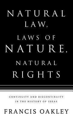 Droit naturel, lois de la nature, droits naturels : Continuité et discontinuité dans l'histoire des idées - Natural Law, Laws of Nature, Natural Rights: Continuity and Discontinuity in the History of Ideas