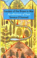 Le jardin des braves en guerre : souvenirs d'Iran - Garden of the Brave in War: Recollections of Iran