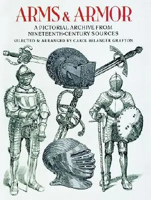Armes et armures : archives picturales tirées de sources du dix-neuvième siècle - Arms and Armor: A Pictorial Archive from Nineteenth-Century Sources