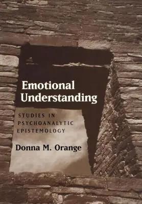 Compréhension émotionnelle : Études d'épistémologie psychanalytique - Emotional Understanding: Studies in Psychoanalytic Epistemology