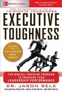 Executive Toughness : Le programme d'entraînement mental pour améliorer vos performances en tant que dirigeant - Executive Toughness: The Mental-Training Program to Increase Your Leadership Performance