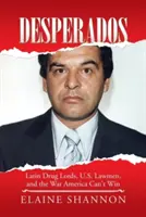 Desperados : Latin Drug Lords, U.S. Lawmen, and the War America Can't Win (Les seigneurs de la drogue latins, les hommes de loi américains et la guerre que l'Amérique ne peut pas gagner) - Desperados: Latin Drug Lords, U.S. Lawmen, and the War America Can't Win