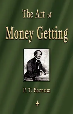 L'art de gagner de l'argent : Les règles d'or pour gagner de l'argent - The Art of Money Getting: Golden Rules for Making Money