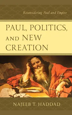 Paul, la politique et la nouvelle création : Reconsidérer Paul et l'Empire - Paul, Politics, and New Creation: Reconsidering Paul and Empire