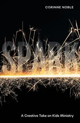 Spark : Une approche créative du ministère de l'enfance - Spark: A Creative Take on Kids Ministry