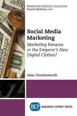 Le marketing des médias sociaux : Panacée marketing ou nouveaux habits numériques de l'empereur&nbsp;? - Social Media Marketing: Marketing Panacea or the Emperor's New Digital Clothes?