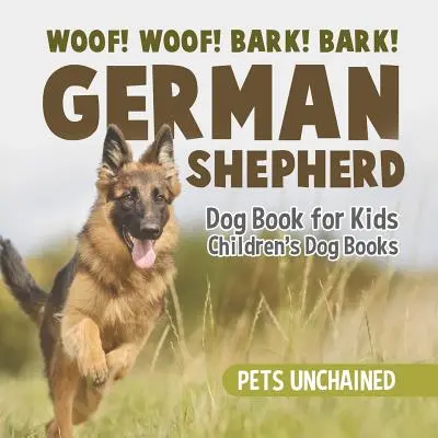 Le chien de police ! Woof ! Bark ! Aboiement ! - Livre pour enfants sur les bergers allemands - Livres pour enfants sur les chiens - Woof! Woof! Bark! Bark! - German Shepherd Dog Book for Kids - Children's Dog Books