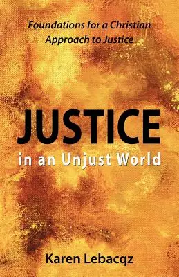 La justice dans un monde injuste : Fondements d'une approche chrétienne de la justice - Justice in an Unjust World: Foundations for a Christian Approach in Justice