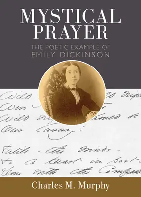 La prière mystique : L'exemple poétique d'Emily Dickinson - Mystical Prayer: The Poetic Example of Emily Dickinson