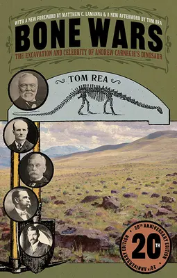 Bone Wars : The Excavation and Celebrity of Andrew Carnegie's Dinosaur, Twentieth Anniversary Edition (La guerre des os : l'excavation et la célébrité du dinosaure d'Andrew Carnegie, édition du vingtième anniversaire) - Bone Wars: The Excavation and Celebrity of Andrew Carnegie's Dinosaur, Twentieth Anniversary Edition