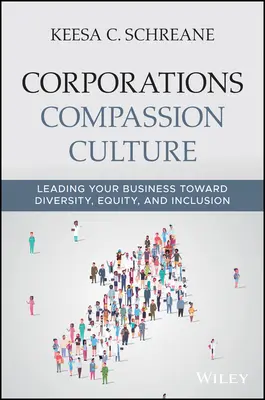 La culture de la compassion dans les entreprises : Diriger votre entreprise vers la diversité, l'équité et l'inclusion - Corporations Compassion Culture: Leading Your Business Toward Diversity, Equity, and Inclusion