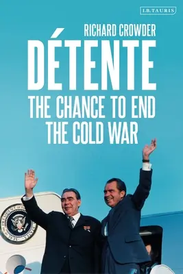 Dtente : La chance de mettre fin à la guerre froide - Dtente: The Chance to End the Cold War